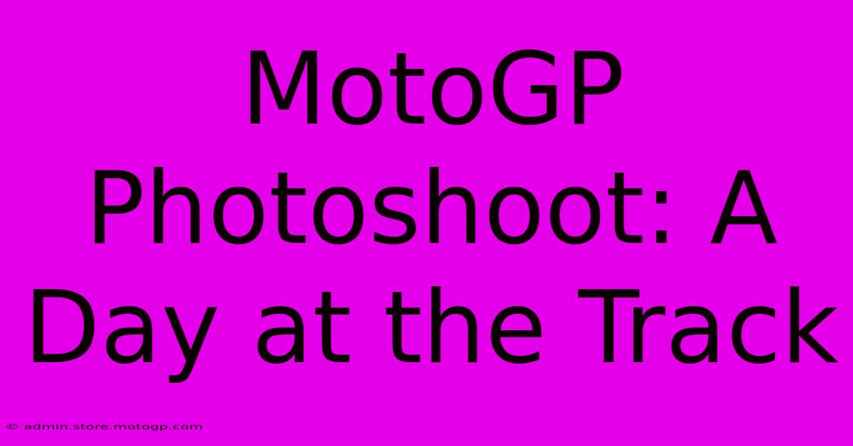 MotoGP Photoshoot: A Day At The Track