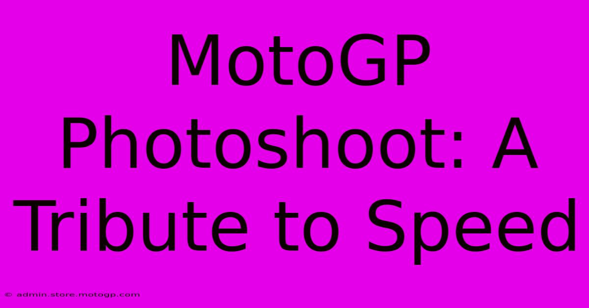 MotoGP Photoshoot: A Tribute To Speed