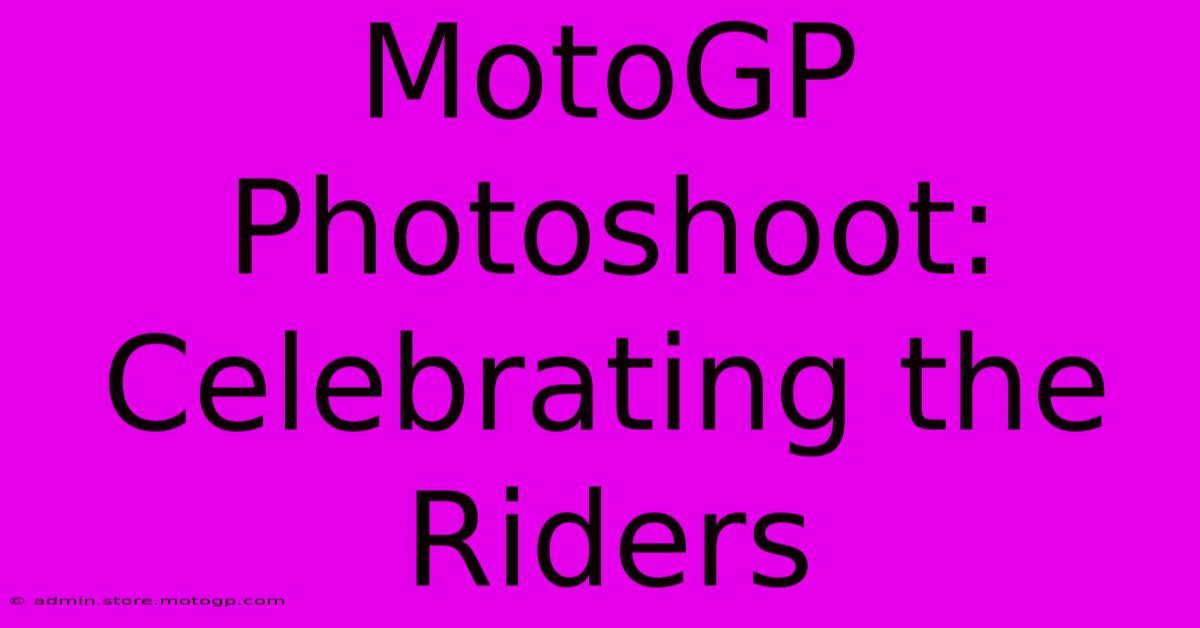 MotoGP Photoshoot: Celebrating The Riders