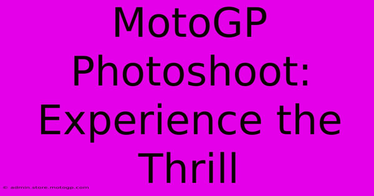 MotoGP Photoshoot: Experience The Thrill