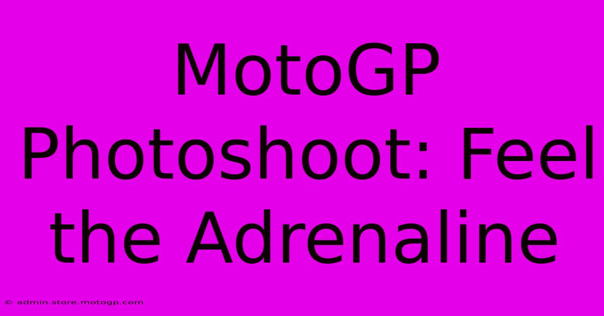 MotoGP Photoshoot: Feel The Adrenaline