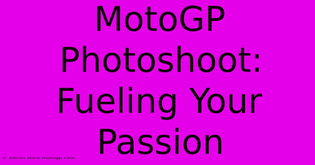 MotoGP Photoshoot: Fueling Your Passion