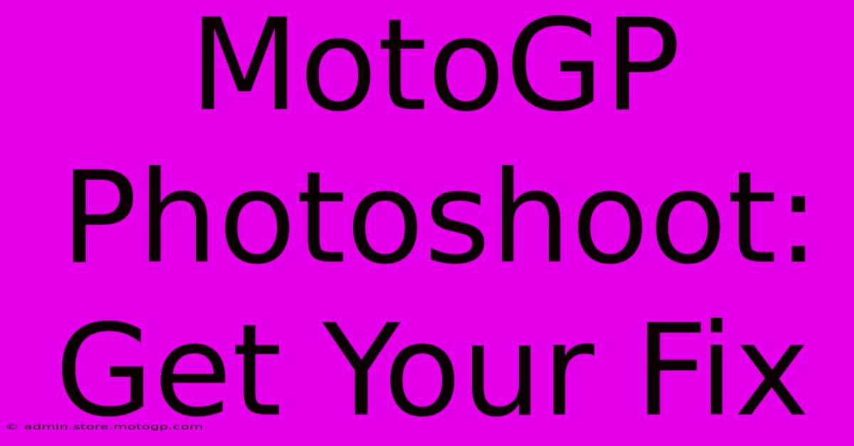 MotoGP Photoshoot: Get Your Fix