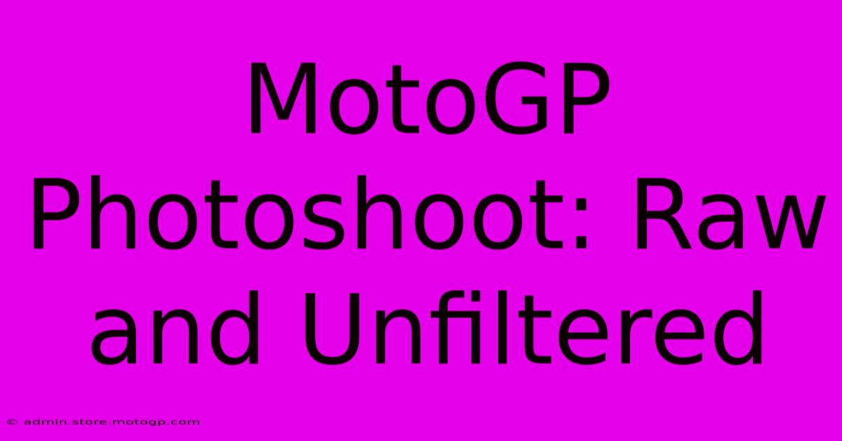 MotoGP Photoshoot: Raw And Unfiltered