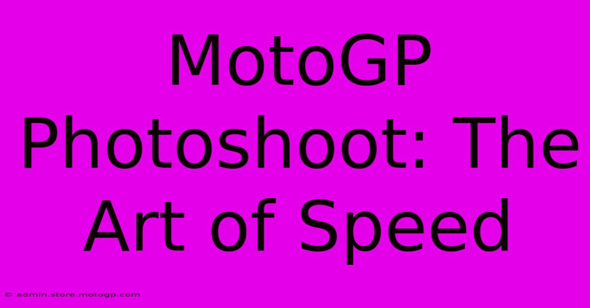 MotoGP Photoshoot: The Art Of Speed