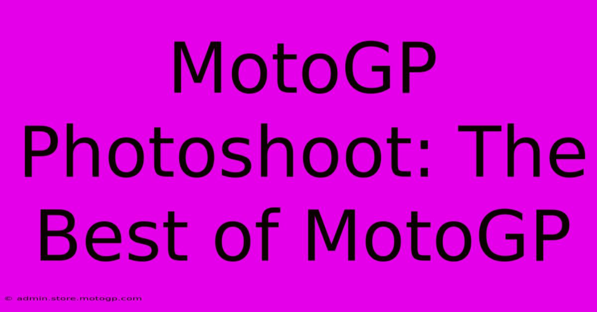 MotoGP Photoshoot: The Best Of MotoGP