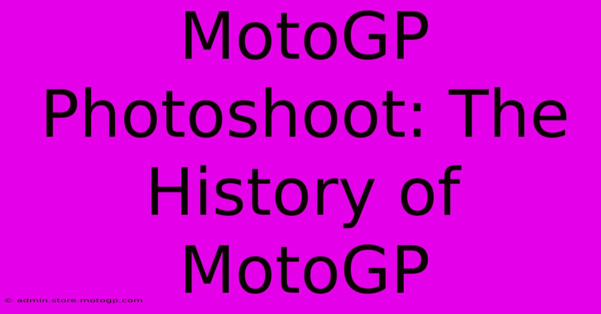 MotoGP Photoshoot: The History Of MotoGP