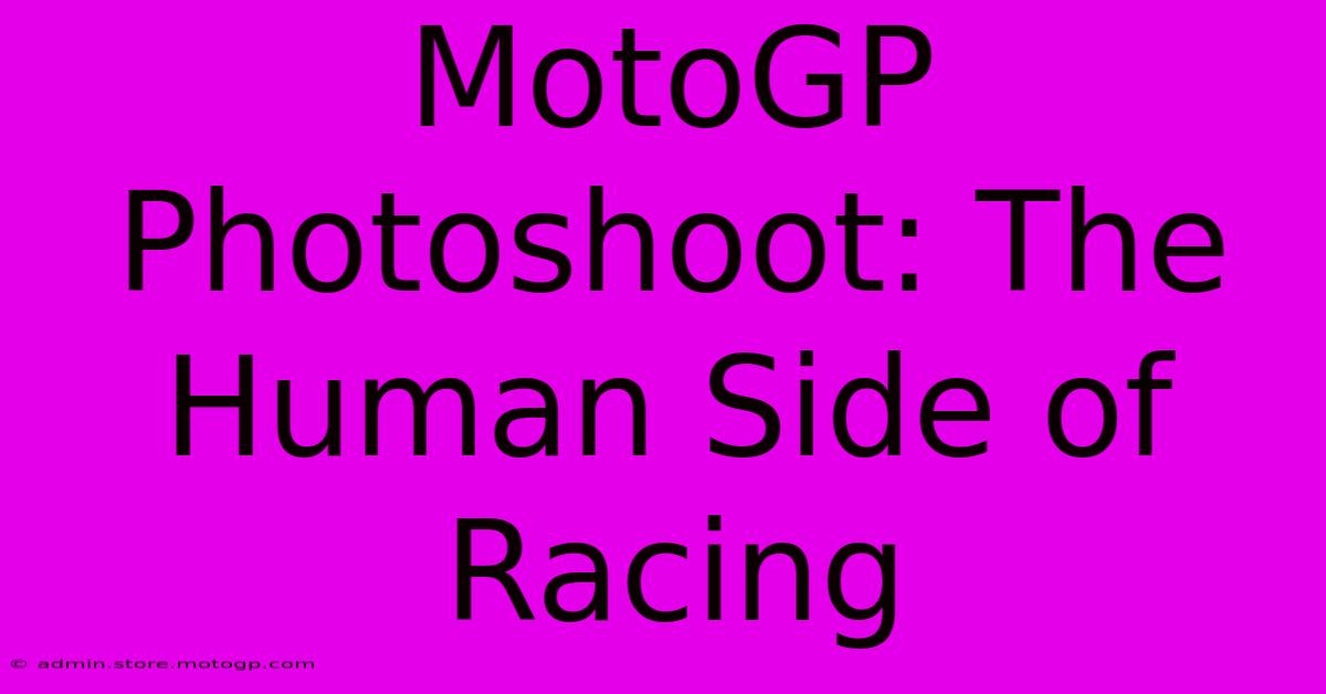 MotoGP Photoshoot: The Human Side Of Racing