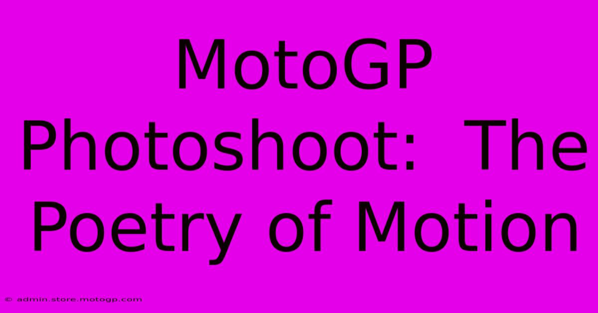 MotoGP Photoshoot:  The Poetry Of Motion