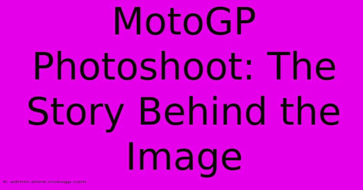 MotoGP Photoshoot: The Story Behind The Image