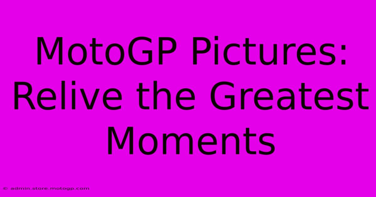 MotoGP Pictures: Relive The Greatest Moments