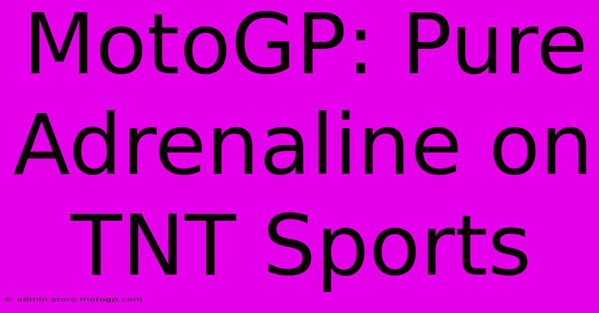 MotoGP: Pure Adrenaline On TNT Sports