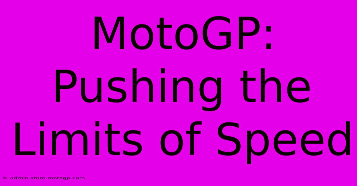 MotoGP: Pushing The Limits Of Speed