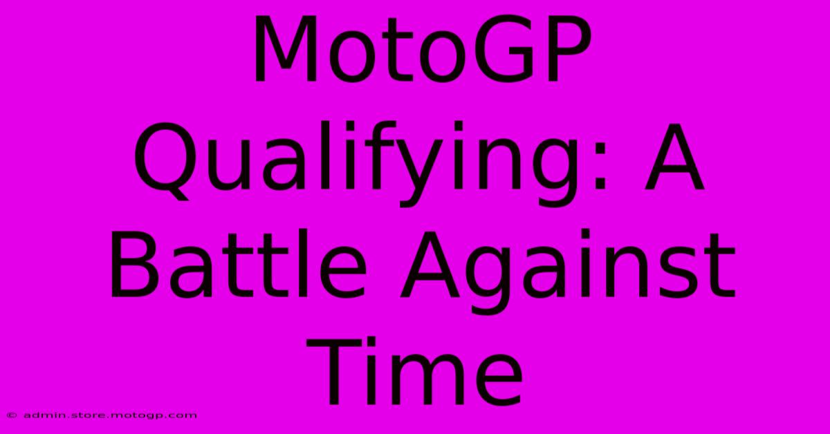 MotoGP Qualifying: A Battle Against Time