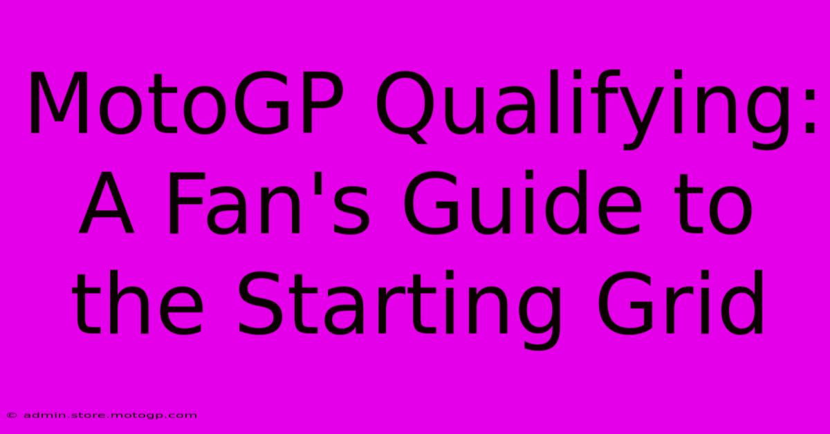 MotoGP Qualifying: A Fan's Guide To The Starting Grid