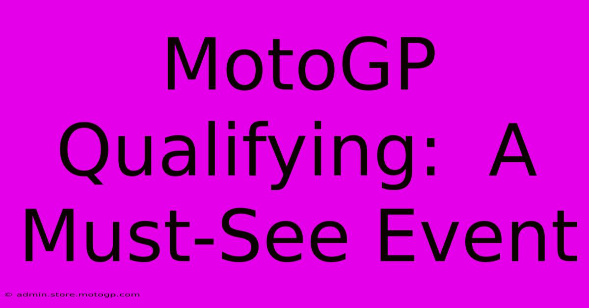 MotoGP Qualifying:  A Must-See Event