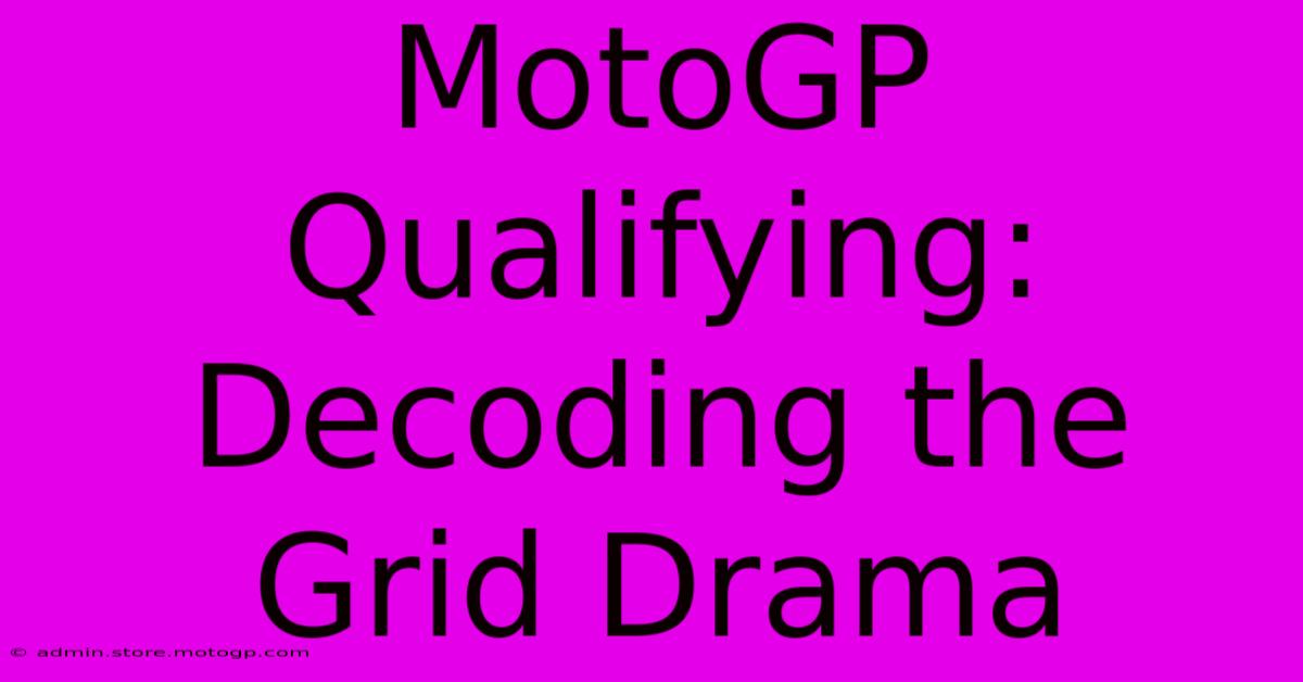 MotoGP Qualifying: Decoding The Grid Drama