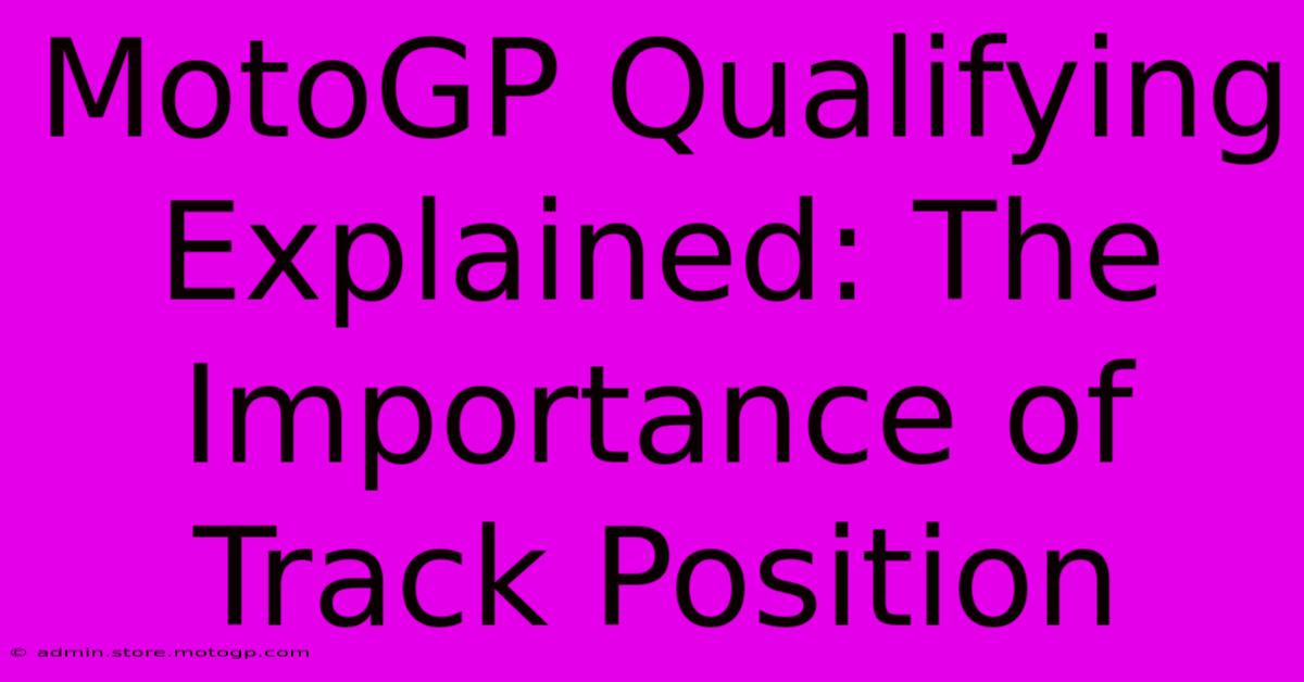 MotoGP Qualifying Explained: The Importance Of Track Position