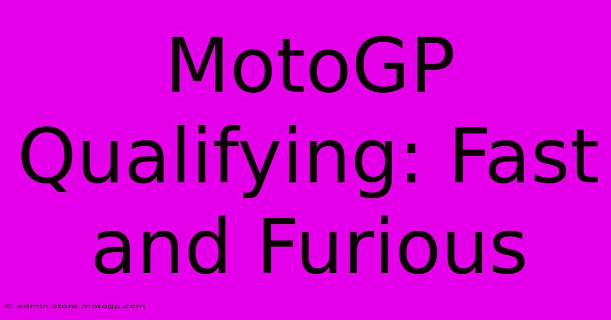 MotoGP Qualifying: Fast And Furious