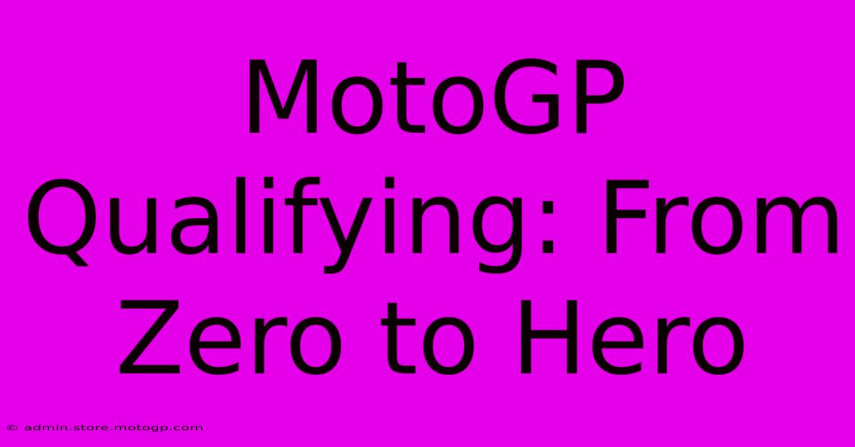 MotoGP Qualifying: From Zero To Hero