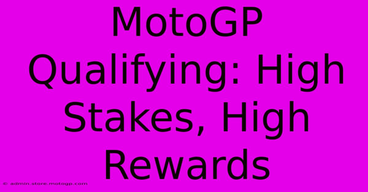 MotoGP Qualifying: High Stakes, High Rewards