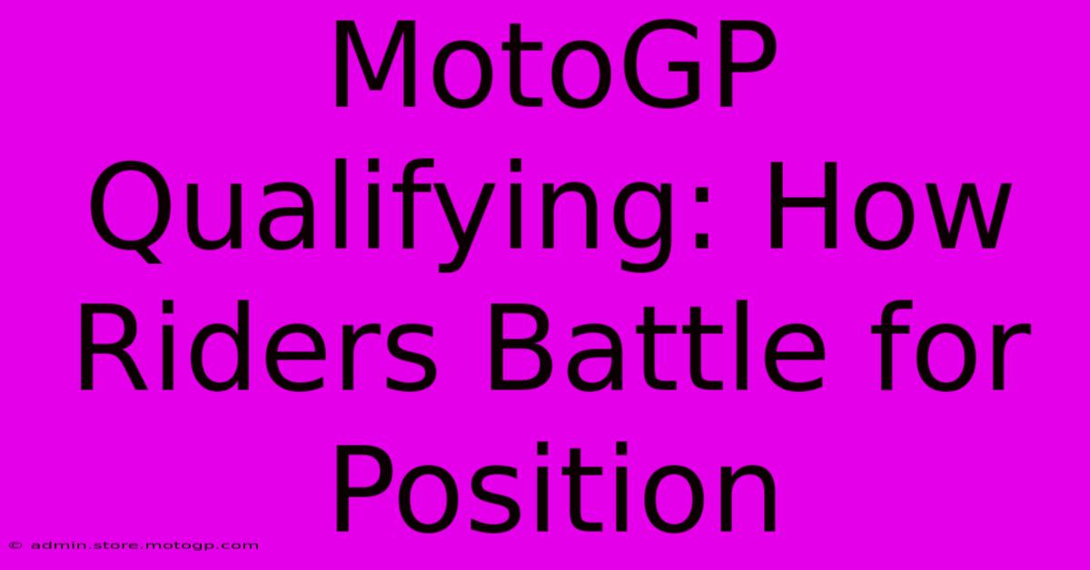 MotoGP Qualifying: How Riders Battle For Position