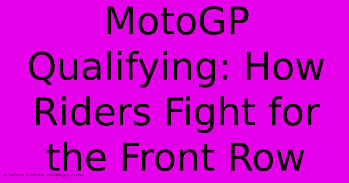 MotoGP Qualifying: How Riders Fight For The Front Row