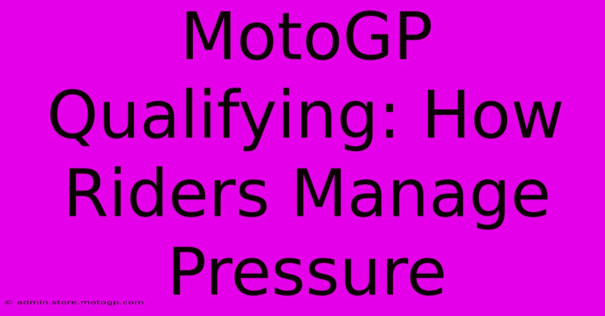 MotoGP Qualifying: How Riders Manage Pressure