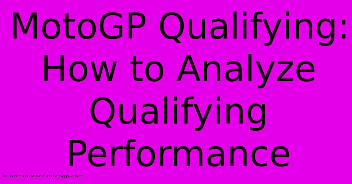 MotoGP Qualifying: How To Analyze Qualifying Performance