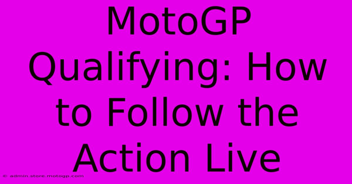 MotoGP Qualifying: How To Follow The Action Live