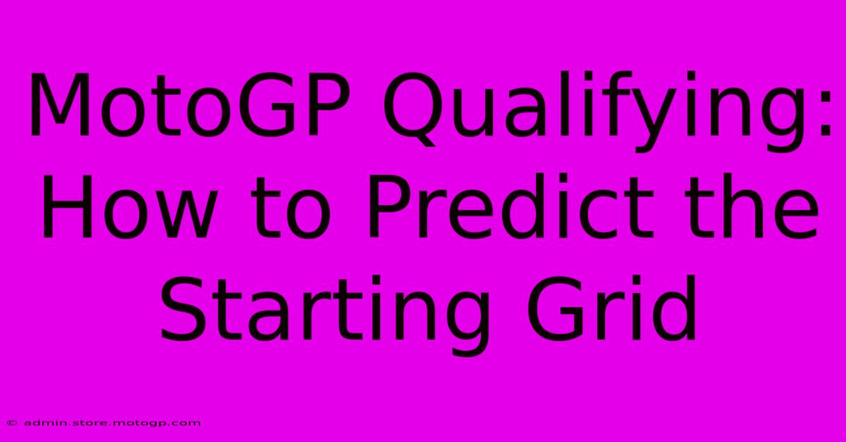 MotoGP Qualifying: How To Predict The Starting Grid