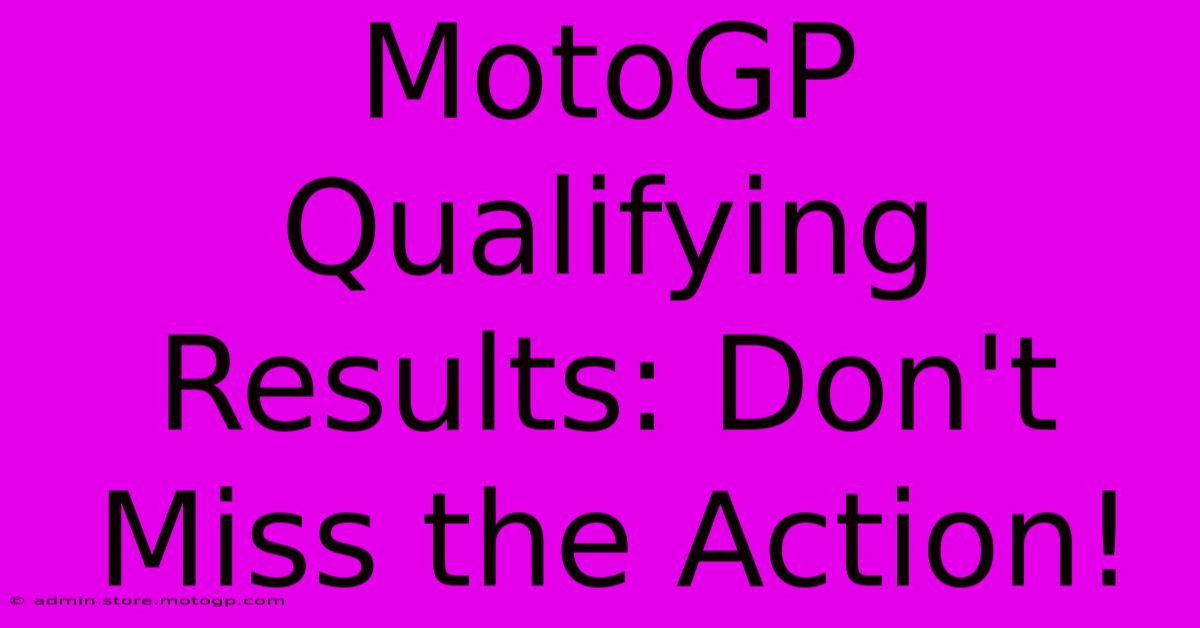 MotoGP Qualifying Results: Don't Miss The Action!