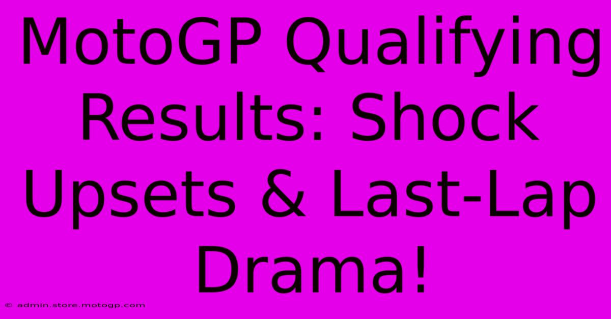 MotoGP Qualifying Results: Shock Upsets & Last-Lap Drama!