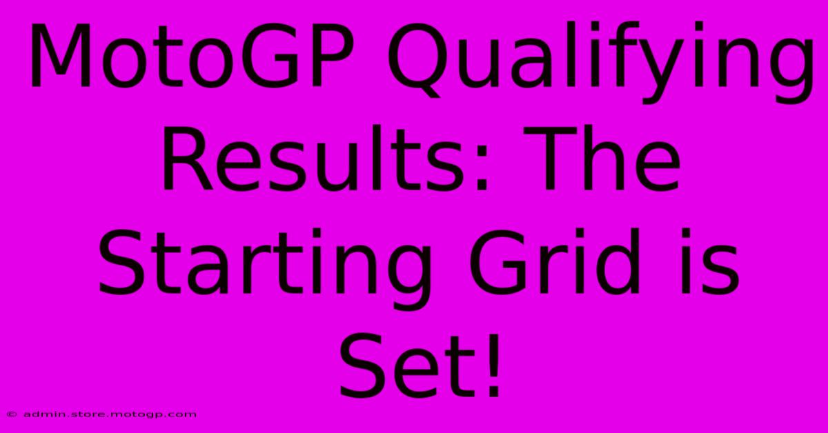 MotoGP Qualifying Results: The Starting Grid Is Set!