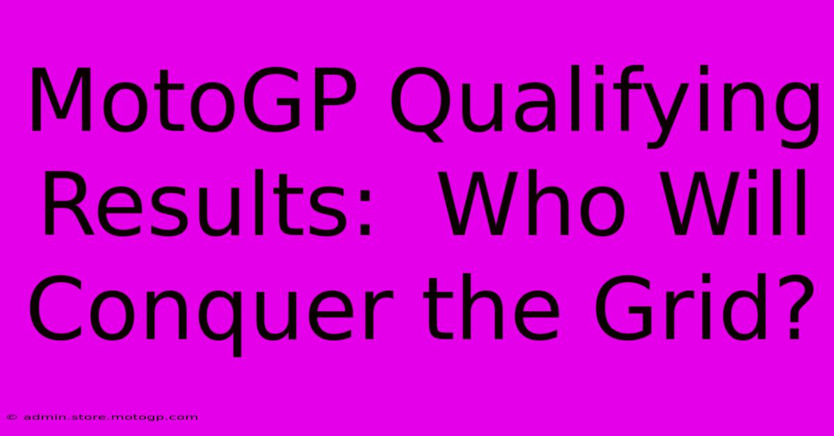 MotoGP Qualifying Results:  Who Will Conquer The Grid?