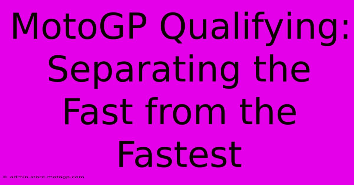 MotoGP Qualifying: Separating The Fast From The Fastest