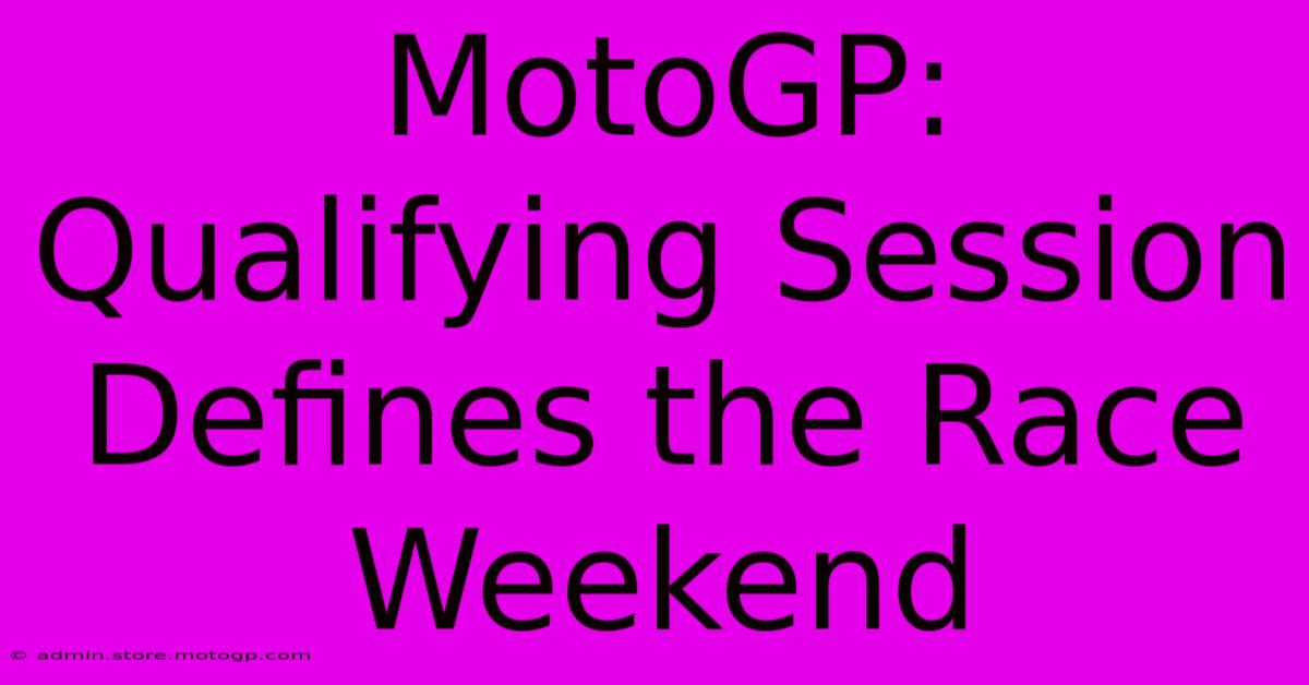 MotoGP: Qualifying Session Defines The Race Weekend