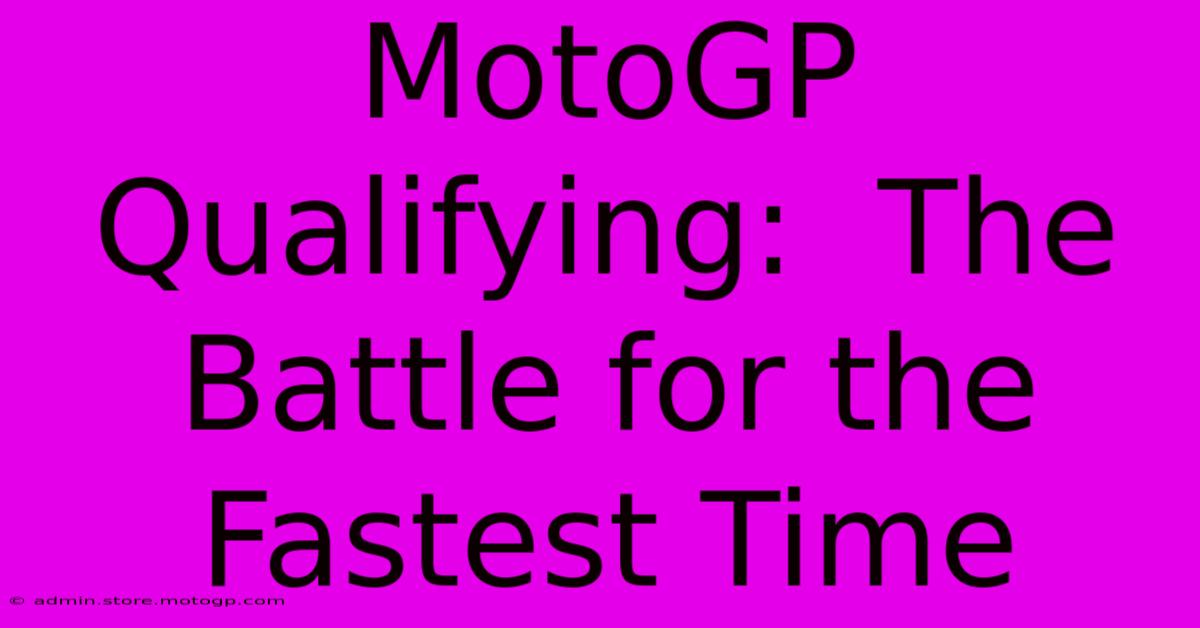 MotoGP Qualifying:  The Battle For The Fastest Time