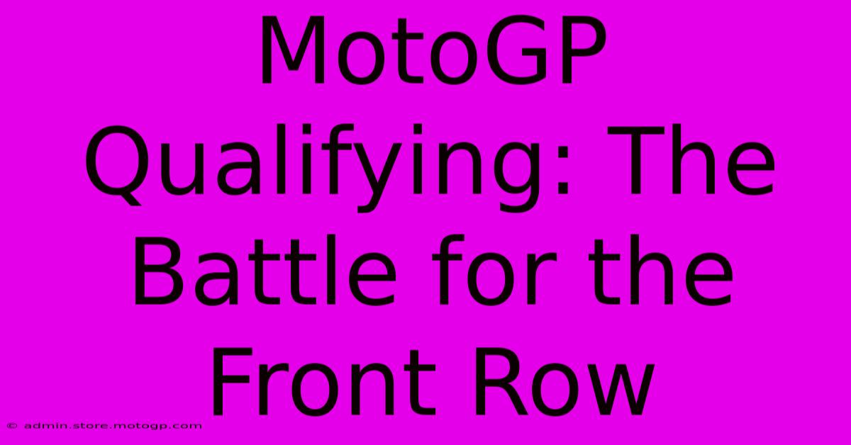 MotoGP Qualifying: The Battle For The Front Row