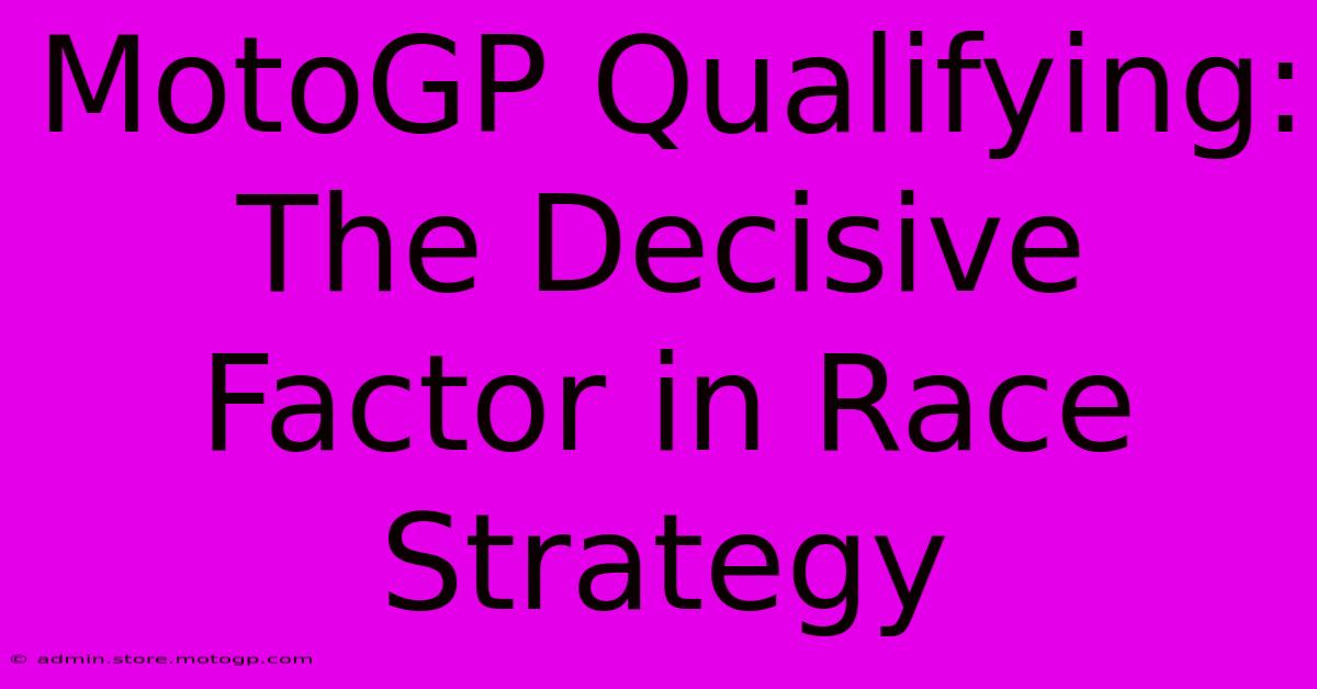 MotoGP Qualifying: The Decisive Factor In Race Strategy