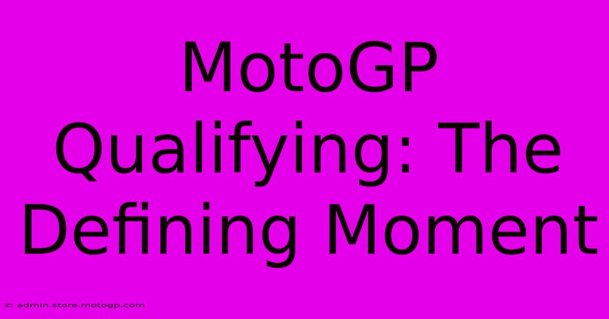 MotoGP Qualifying: The Defining Moment