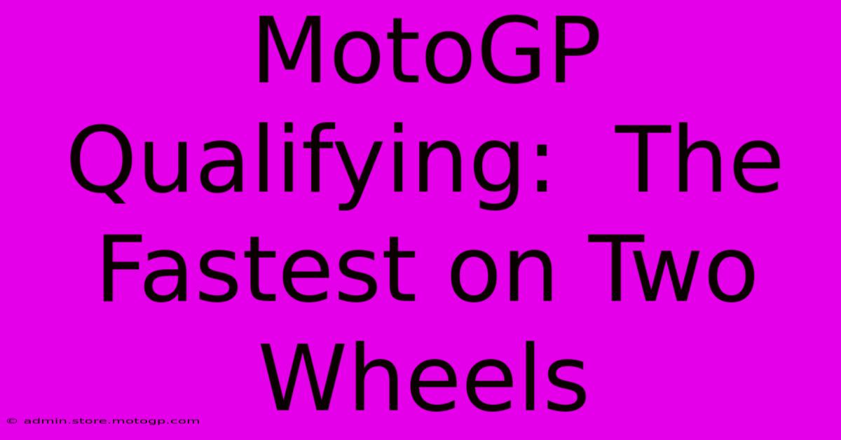 MotoGP Qualifying:  The Fastest On Two Wheels