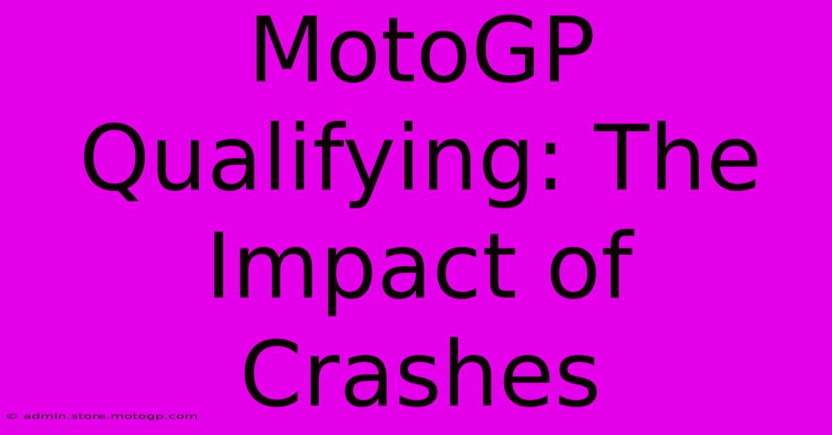 MotoGP Qualifying: The Impact Of Crashes