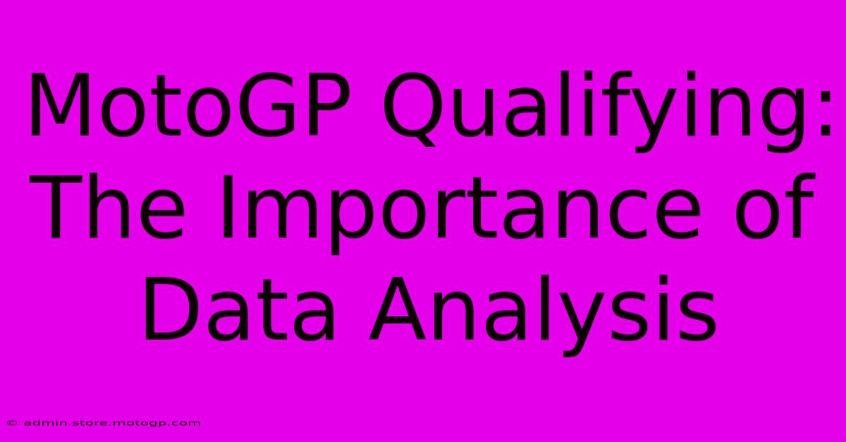 MotoGP Qualifying: The Importance Of Data Analysis