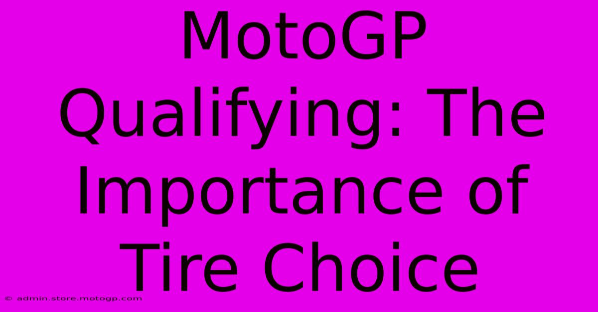 MotoGP Qualifying: The Importance Of Tire Choice