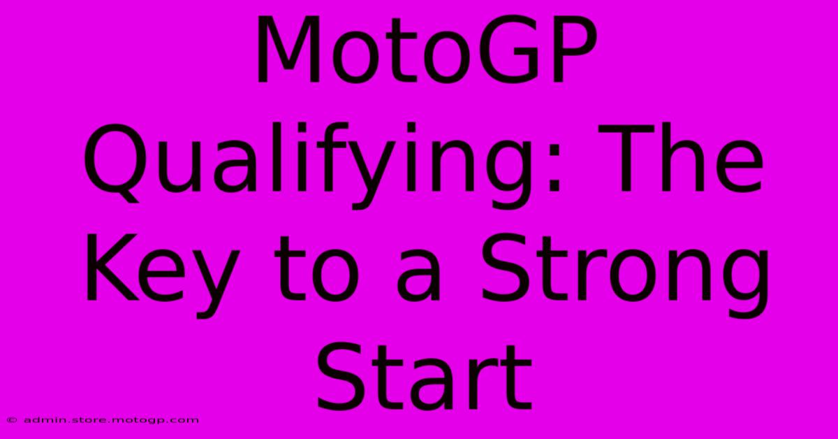 MotoGP Qualifying: The Key To A Strong Start