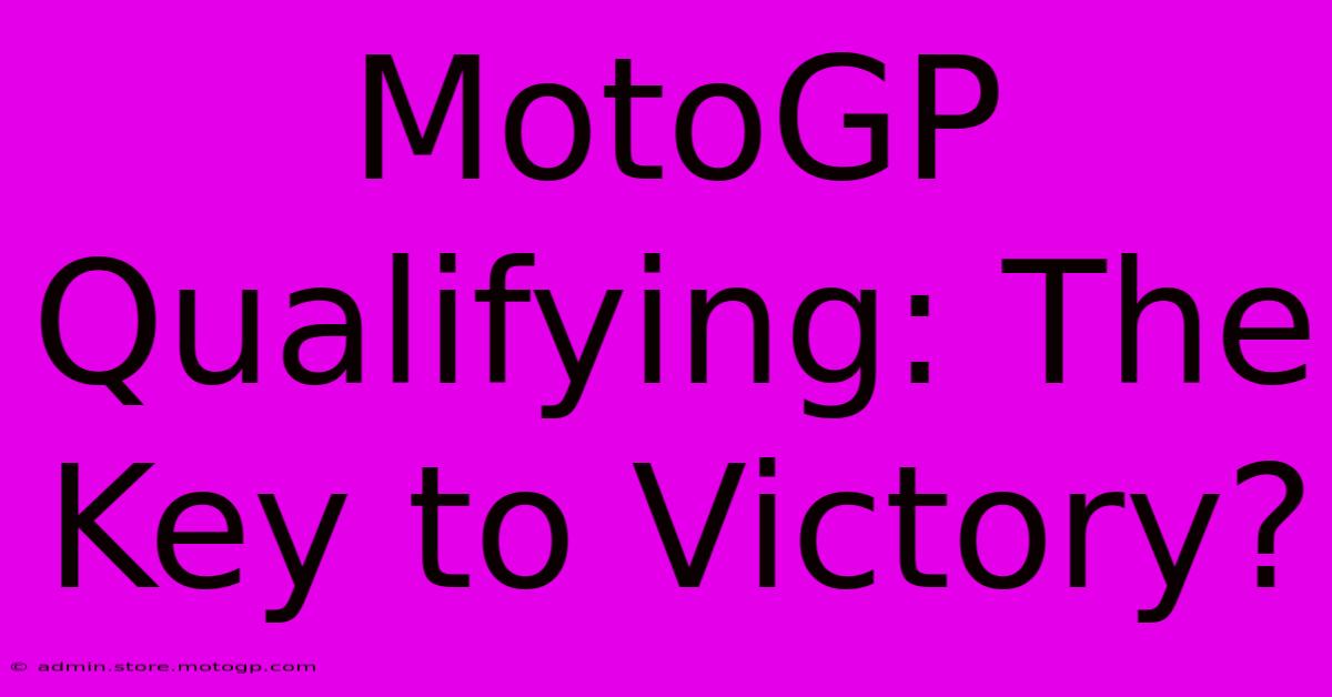 MotoGP Qualifying: The Key To Victory?