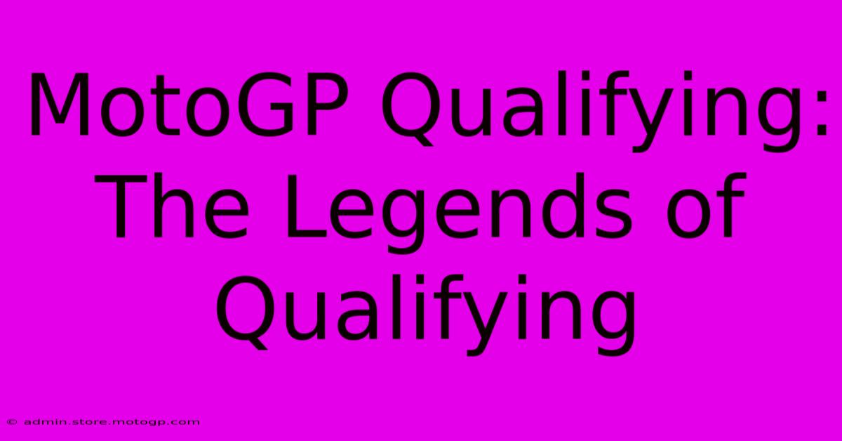 MotoGP Qualifying: The Legends Of Qualifying