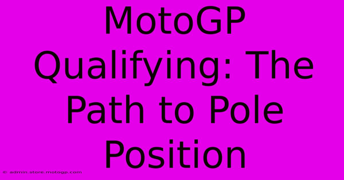 MotoGP Qualifying: The Path To Pole Position