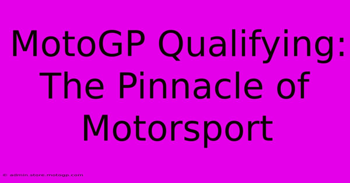 MotoGP Qualifying: The Pinnacle Of Motorsport